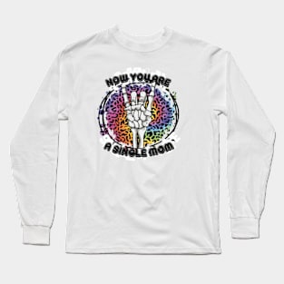 Now-You-A-Single-Mom Long Sleeve T-Shirt